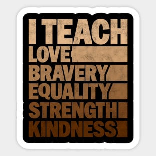 Funny African American Teacher - I Teach Love Bravery Equality Strength Kindness Sticker